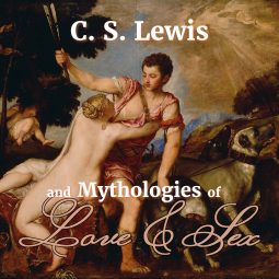 C.S. Lewis and Mythologies of Love and Sex