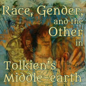 Race, Gender and the Other in Tolkien's Middle-earth
