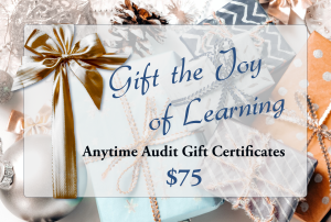 Words: Gift the Joy of Learning; Anytime Audit Gift Certificate $75. Background, a festively wrapped package with pine cones and gold ribbons.